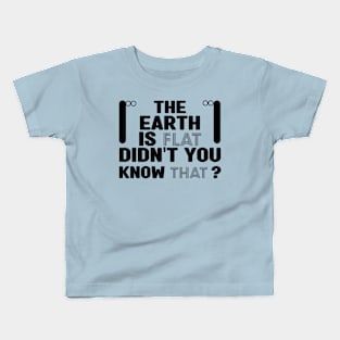 The earth is flat didn't you know that Kids T-Shirt